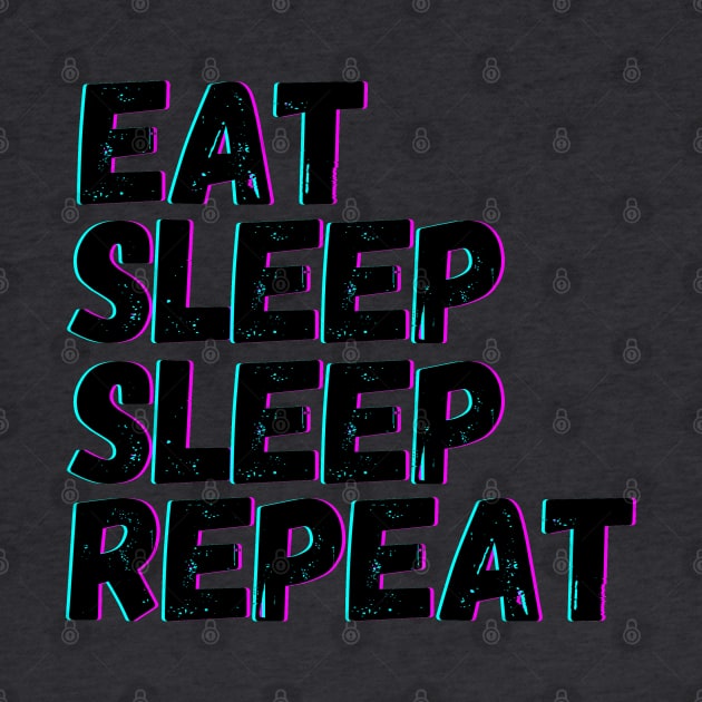 Eat Sleep Sleep Repeat by blueduckstuff